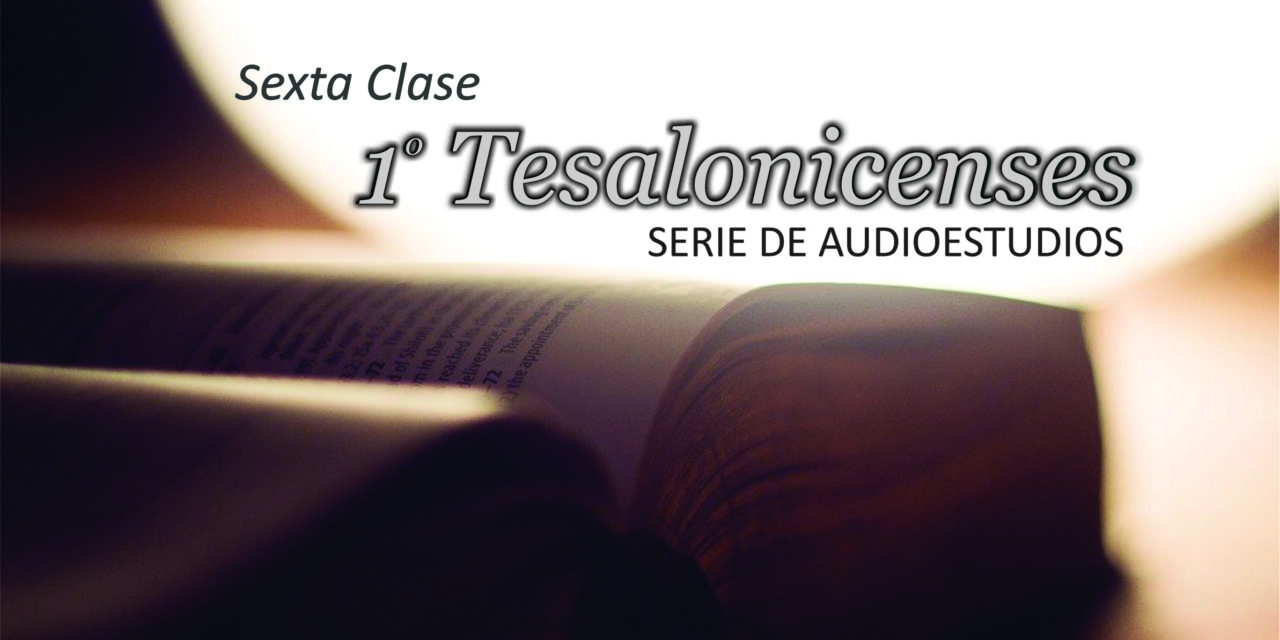 Estudio 1º Tesalonicenses  – CLASE 6