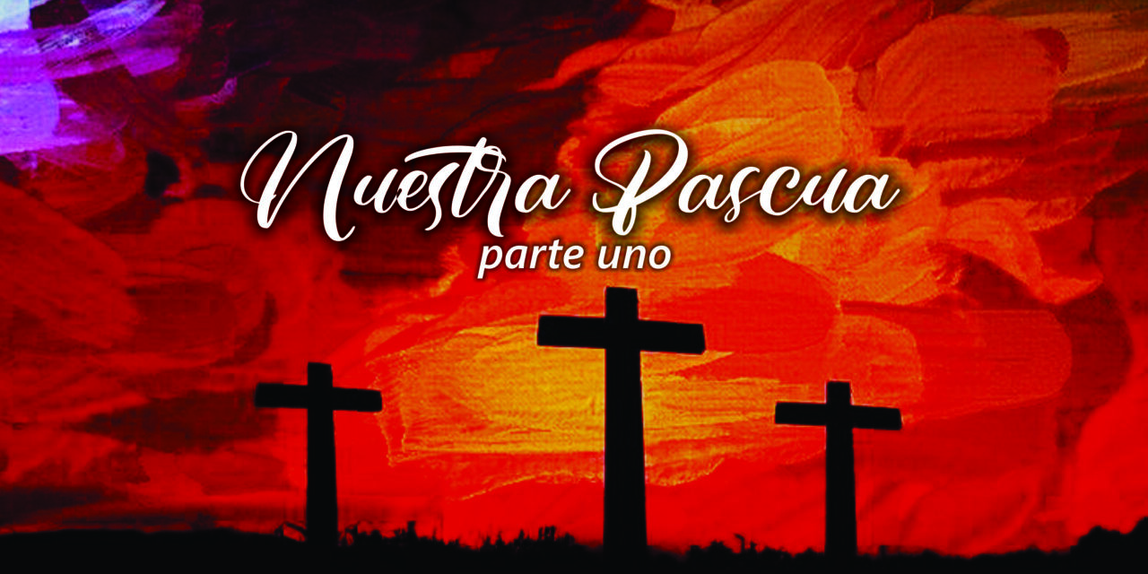 Celebremos la Pascua, Parte 1